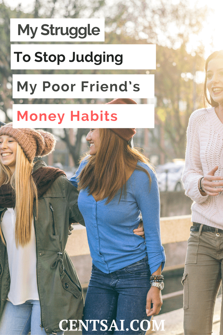 My Struggle To Stop Judging My Poor Friend's Money Habits. Poverty is a taboo and often invisible topic. Can you be close friends with someone much poorer than yourself without secretly judging them?