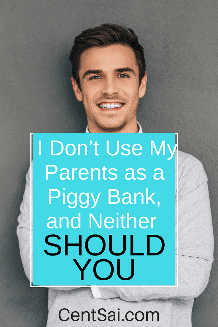 Using your parents as a financial crutch once you've reached adulthood is unhelpful, both for them and for you. Now's the time to strike out on your own!