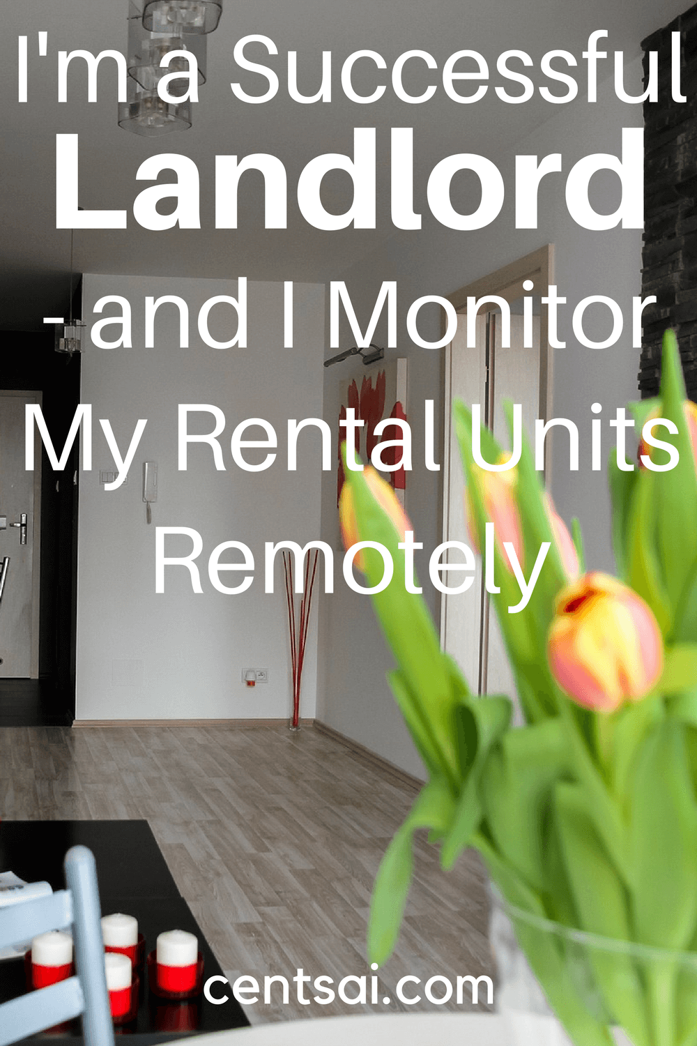 I'm a Successful Landlord- and I Monitor My Rental Units Remotely. Even if you don't live nearby—you can still manage your investment.