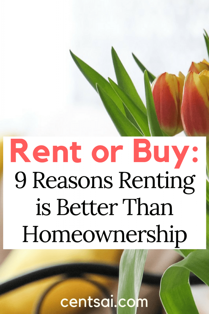 Rent or Buy: 9 Reasons Renting is Better Than Homeownership
