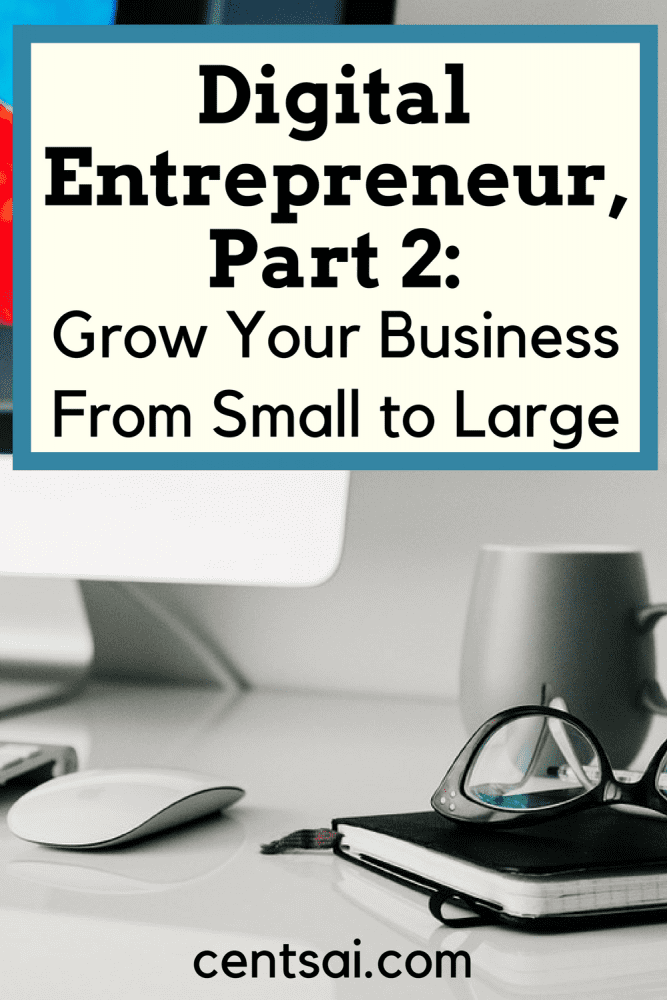 Digital Entrepreneur, Part 2: Grow Your Business From Small to Large. Got your business of the ground, but want to grow your business to something larger? Experts and veteran entrepreneurs have advice for you.
