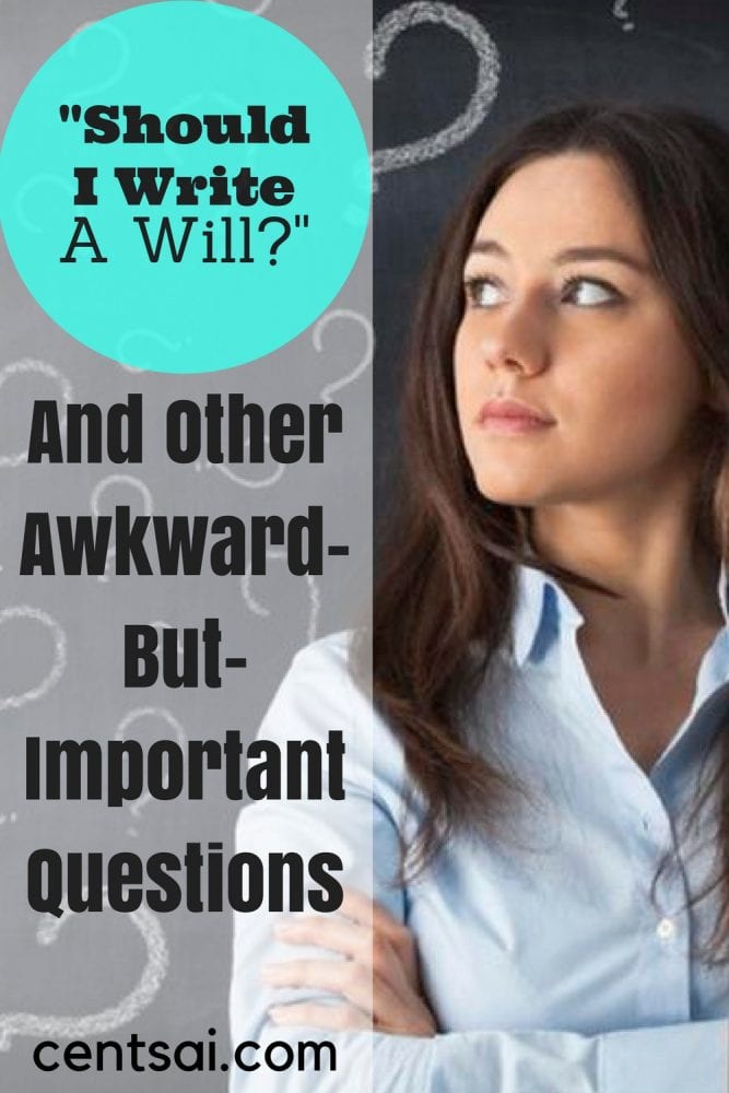 ‘Should I Write a Will?’ and Other Awkward-But-Important Questions. How can you write your own will? Should I write a will at all? Nobody likes to think about these questions, but they're important!