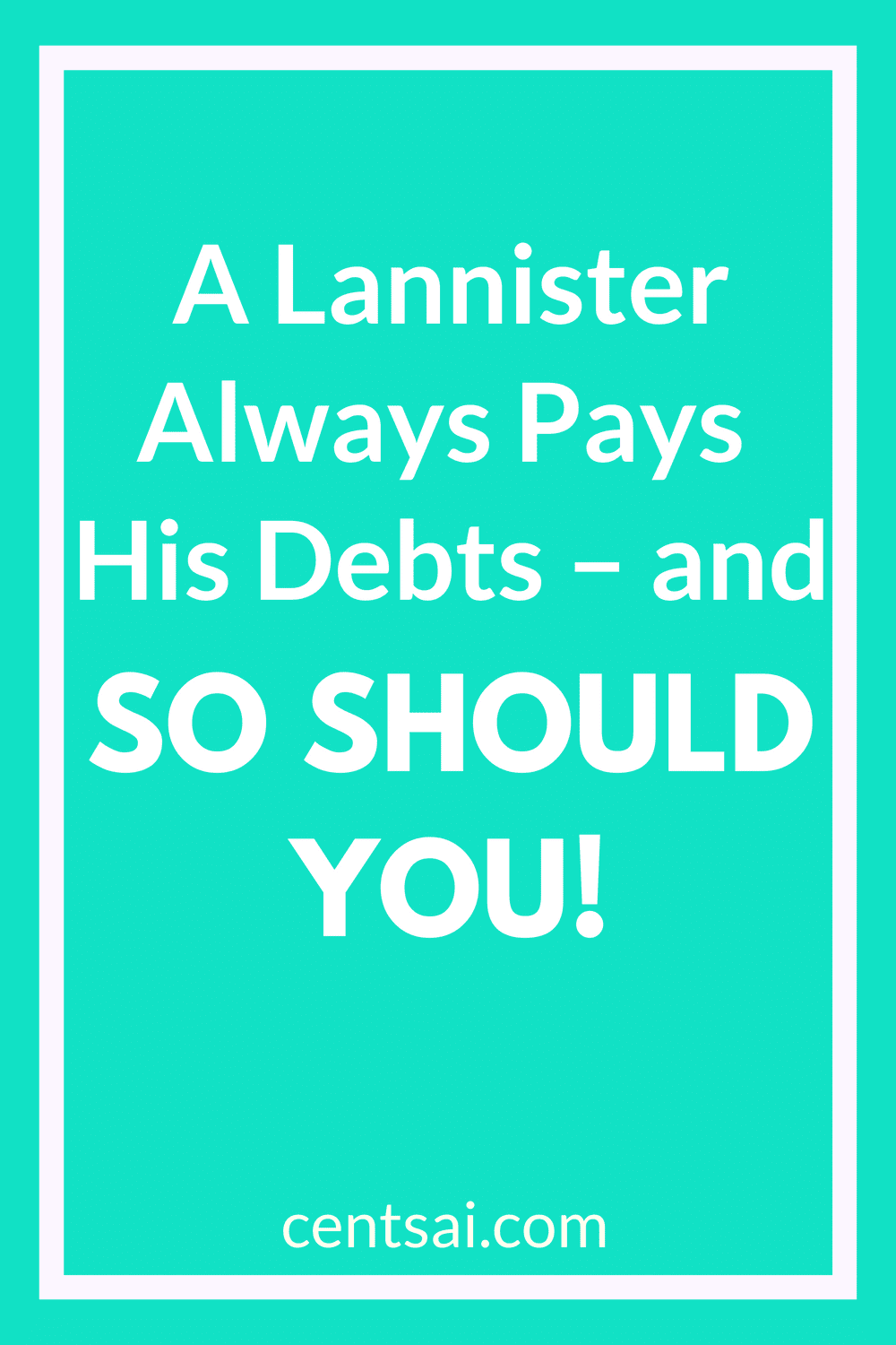 A Lannister Always Pays His Debts – and So Should You! You can achieve great financial success through plundering mines, making alliances, and going on joint ventures. Plus, if you’re a Lannister, some good, old-fashioned murder helps, too. #financialindependence #debtpayment