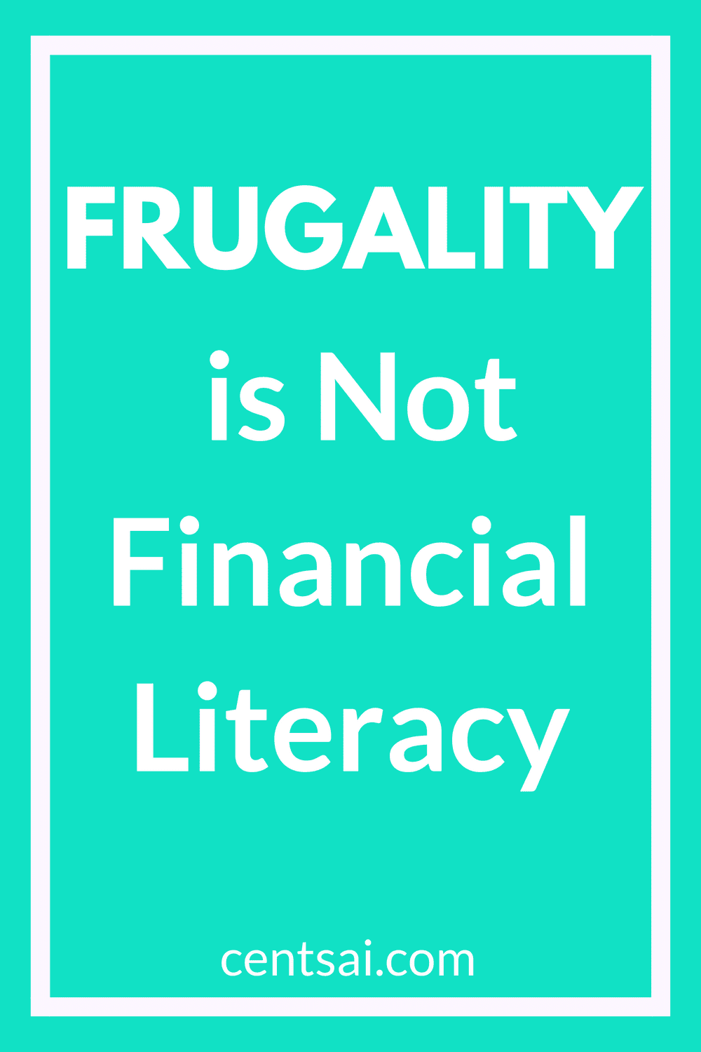 Frugality is Not Financial Literacy. Yes, it's right! Many people seem to think that financial literacy means learning to lead a frugal lifestyle. But this is far from the truth. #frugality #frugal #financialliteracy