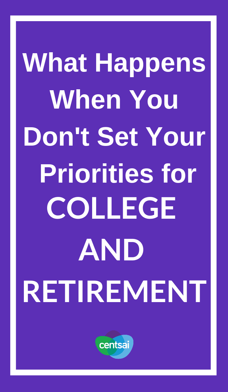 What Happens When You Don't Set Your Priorities for College and Retirement. So you want your kid to get a good education, but you also want to retire someday. Learn how to prioritize saving for college and retirement. #retirement #savingforcollege #priorities #college