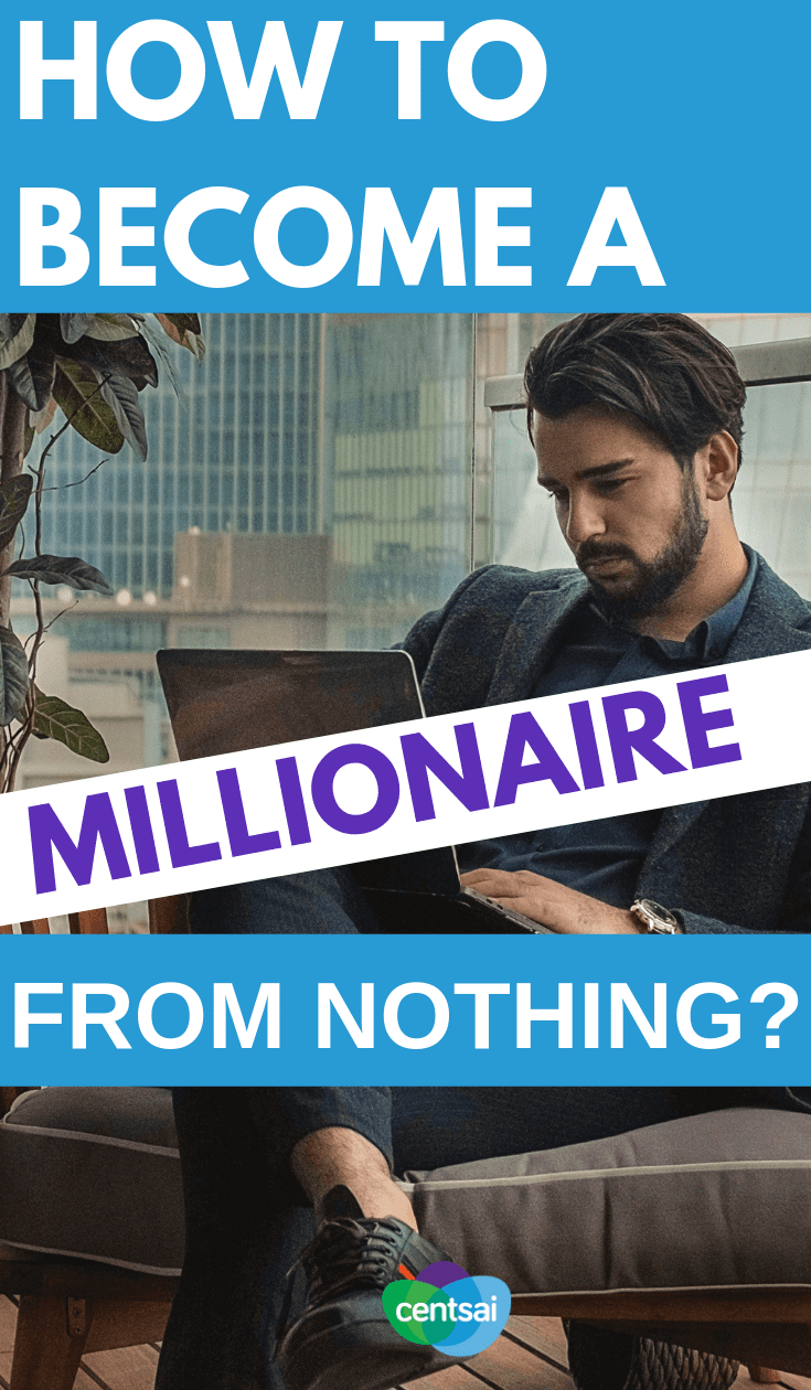 How To Become A Millionaire From Nothing Centsai - 