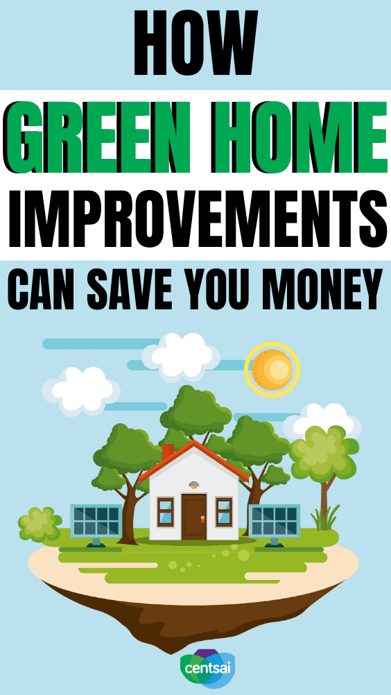 How Green Home Improvements Can Save You Money. Looking to save some green while giving back to the planet? Consider making any one of these six green home improvements to your property. #CentSai #costofliving #savingmoneytips #personalfinance