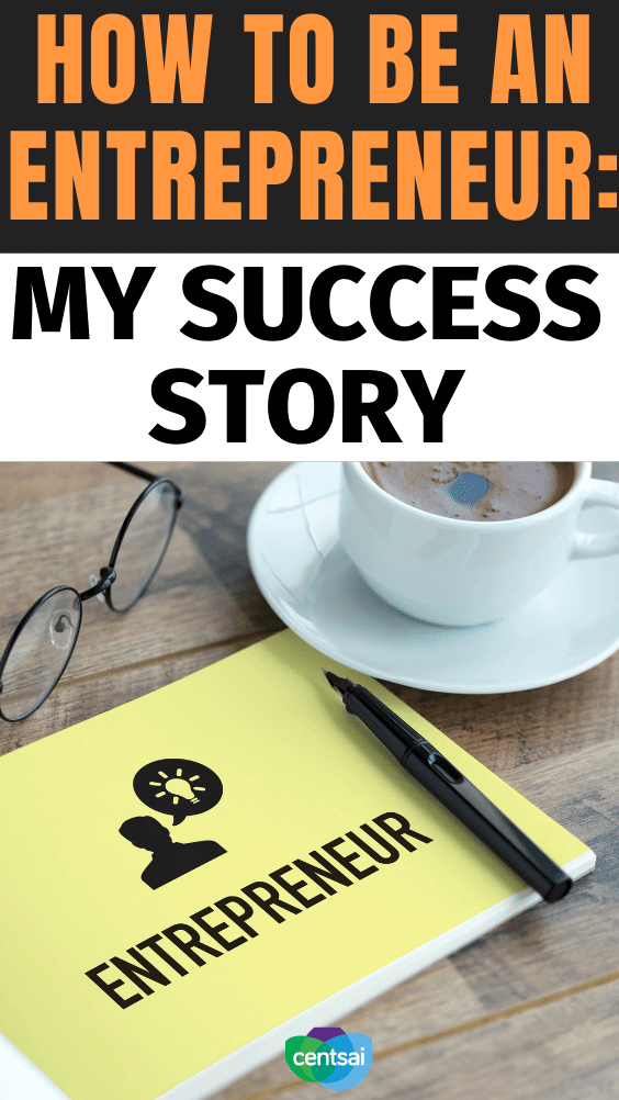 How to Be an Entrepreneur: My Success Story. One man shares how to be an entrepreneur based on his success in starting a financial-planning business in upstate New York. #CentSai #entrepreneur ideas #entrepreneurtips #entrepreneurinspiration