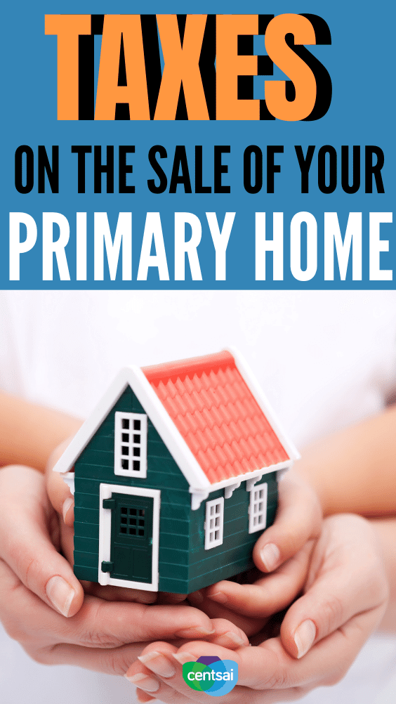 Taxes on the Sale of Your Primary Home. Don't be tripped up by taxes when you're selling your home. Here's everything you need to know to handle capital gains taxes. #CentSai #taxes #realestate